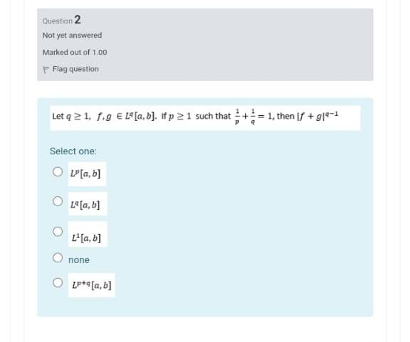 Question 2 Not Yet Answered Marked Out Of 1 00 Flag Question Let Q 2 1 F 9 E L A B If P 21 Such That 1 Then F 1
