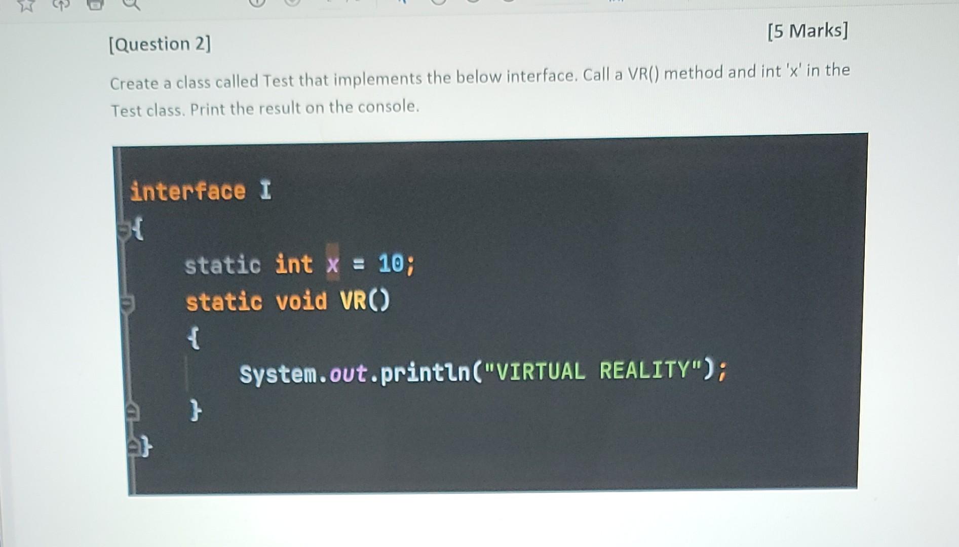 Question 2 5 Marks Create A Class Called Test That Implements The Below Interface Call A Vr Method And Int X In 1