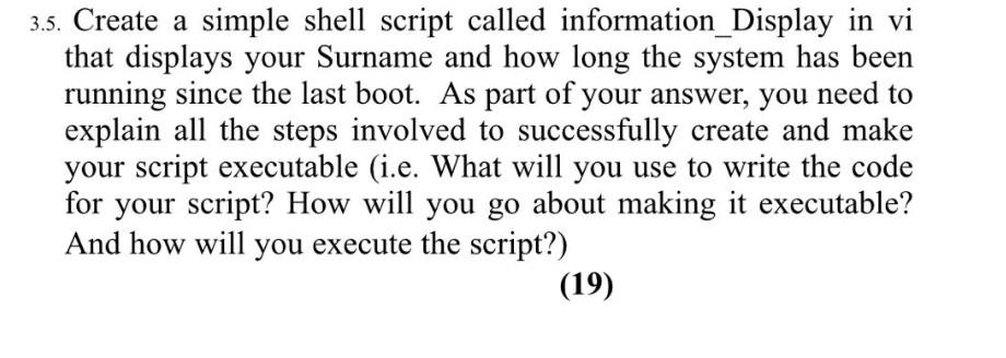 3 5 Create A Simple Shell Script Called Information Display In Vi That Displays Your Surname And How Long The System Ha 1