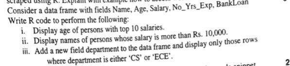 Consider A Data Frame With Fields Name Age Salary No Yrs Exp Bank Write R Code To Perform The Following I Display 1