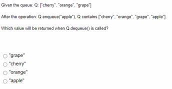 Given The Queue Q Cherry Orange Grape After The Operation Q Enqueue Apple Q Contains Cherry Orange 1