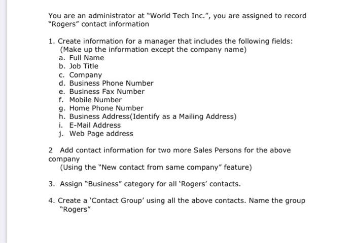 You Are An Administrator At World Tech Inc You Are Assigned To Record Rogers Contact Information 1 Create Informa 1