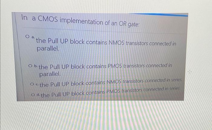 In A Cmos Implementation Of An Or Gate O A The Pull Up Block Contains Nmos Transistors Connected In Parallel Ob The P 1