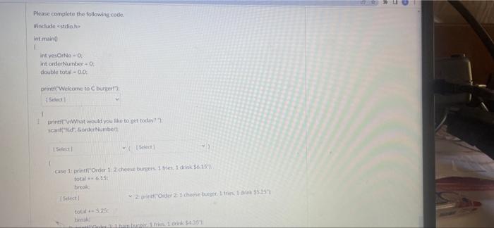 Please Complete The Following Code Include Int Main T Int Yesorno 0 Int Ordernumber 0 Double Total 0 0 Printf We 1