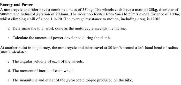 Energy And Power A Motorcycle And Rider Have A Combined Mass Of 350kg The Wheels Each Have A Mass Of 20kg Diameter Of 1