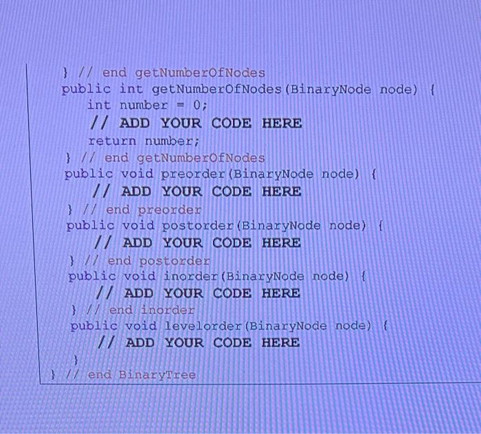 Cmps390 Binarytree Java Compelte 6 Methods Getheight Getnumberofnodes Preorder Postorder Inorder Levelord 3