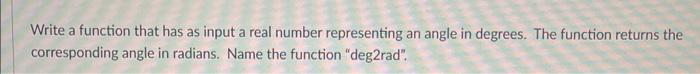 Write A Function That Has As Input A Real Number Representing An Angle In Degrees The Function Returns The Correspondin 1