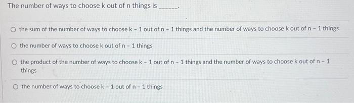 The Number Of Ways To Choose K Out Of N Things Is O The Sum Of The Number Of Ways To Choose K 1 Out Of N 1 Things An 1