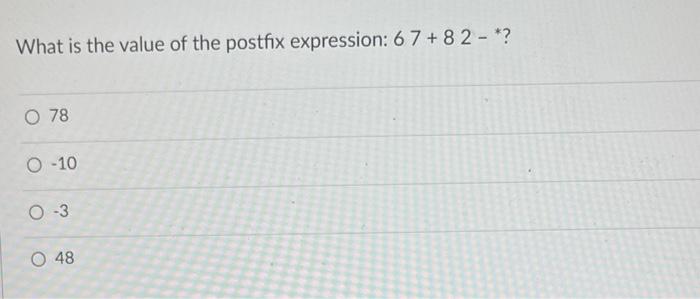 What Is The Value Of The Postfix Expression 67 82 O 78 O 10 O 3 O 48 1