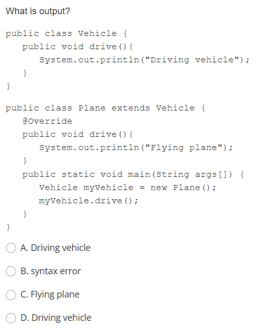 What Is Output Public Class Vehicle Public Void Drive Public Class Plane Extends Vehicle Override Publi 1