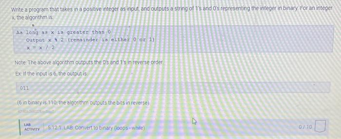 Write A Program That Takes In A Positive Integer As Input And Outputs A String Of 1 S And 0 S Representing The Integer 1