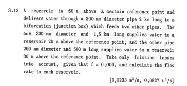3 13 A Reservoir Is 60 M Above A Certain Reference Point And Delivers Water Through A 300 Mm Diameter Pipe 2 Km Long To 1