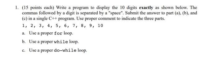 1 15 Points Each Write A Program To Display The 10 Digits Exactly As Shown Below The Commas Followed By A Digit Is S 1