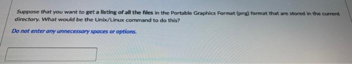 Suppose That You Want To Get A Listing Of All The Files In The Portable Graphics Format Png Format That Are Stored In 1