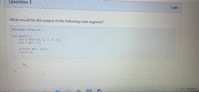 Question 1 What Would Be The Output Of The Following Code Segment Include Int Main 1 Int X 5 1 2 3 4 5 1