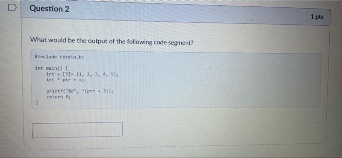 Question 1 What Would Be The Output Of The Following Code Segment Include Int Main 1 Int X 5 1 2 3 4 5 2