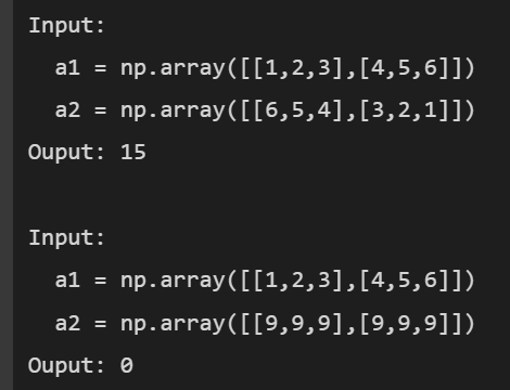 Given Two Numpy 2 D Positive Integer Arrays Of The Same Dimension A1 And A2 Return The Sum Of All Elements In A1 That 1
