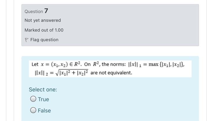 Question 7 Not Yet Answered Marked Out Of 1 00 Flag Question Let X X1 X2 E R2 On R2 The Norms 1 Max X 1