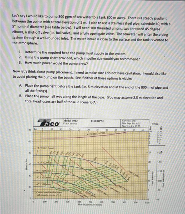 Let S Say I Would Like To Pump 300 Gpm Of Sea Water To A Tank 800 M Away There Is A Steady Gradient Between The Points 1