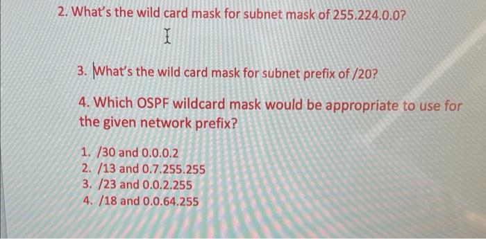 2 What S The Wild Card Mask For Subnet Mask Of 255 224 0 0 I 3 What S The Wild Card Mask For Subnet Prefix Of 20 4 1