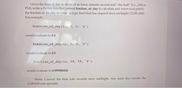 Given The Time Of Day In Terms Of An Hour Minute Second And Day Half I E Am Or Pm Write A Python Function Named 1