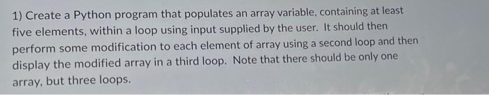 1 Create A Python Program That Populates An Array Variable Containing At Least Five Elements Within A Loop Using Inpu 1