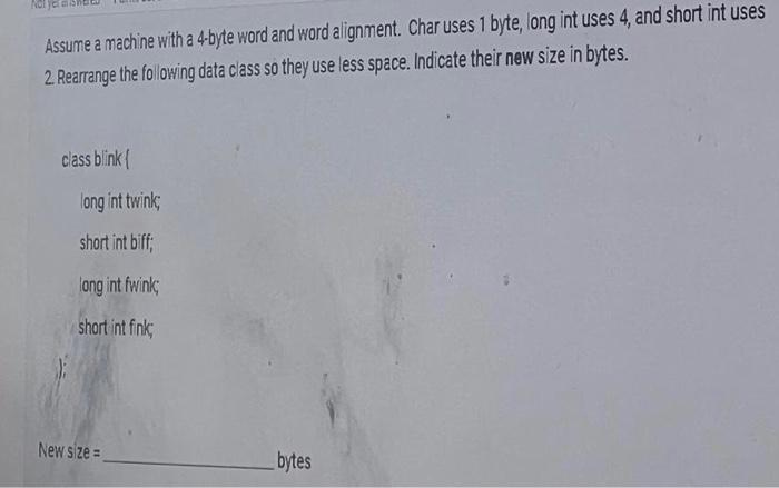 Not Yer Assume A Machine With A 4 Byte Word And Word Alignment Char Uses 1 Byte Long Int Uses 4 And Short Int Uses 2 1