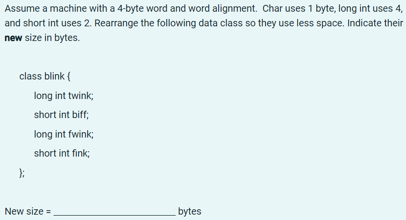 Assume A Machine With A 4 Byte Word And Word Alignment Char Uses 1 Byte Long Int Uses 4 And Short Int Uses 2 Rearran 1