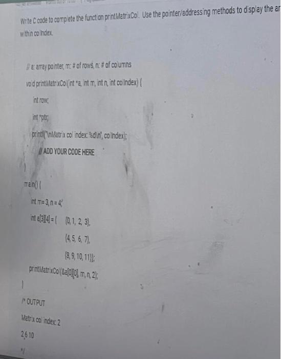 Write C Code To Complete The Function Printmatrixcol Use The Pointer Addressing Methods To Display The Ar Within Co Ind 1