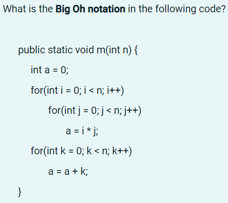 What Is The Big Oh Notation In The Following Code Public Static Void M Int N Int A 0 For Int I 0 I N I F 1