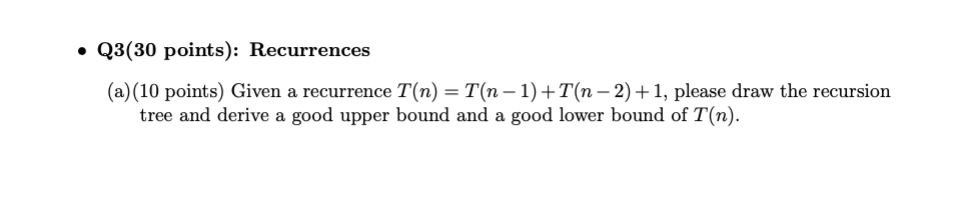 Q3 30 Points Recurrences A 10 Points Given A Recurrence T N T N 1 T N 2 1 Please Draw The Recursion 1