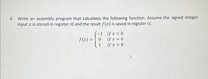 4 Write An Assembly Program That Calculates The Following Function Assume The Signed Integer Input X Is Stored In Regi 1