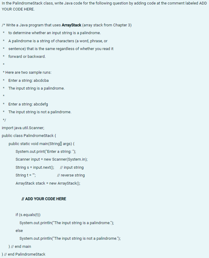 In The Palindromestack Class Write Java Code For The Following Question By Adding Code At The Comment Labeled Add Your 1