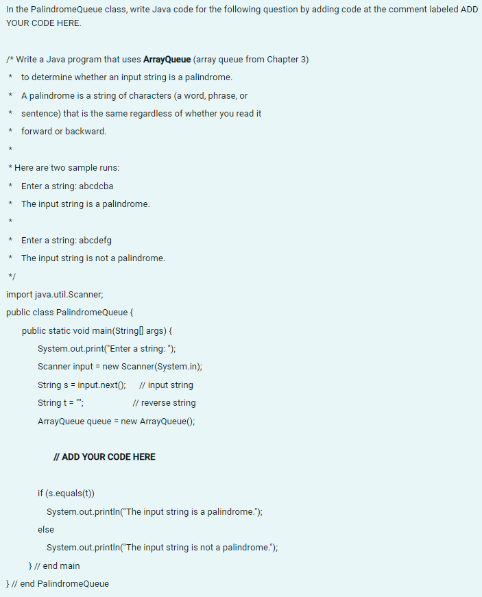 In The Palindromequeue Class Write Java Code For The Following Question By Adding Code At The Comment Labeled Add Your 1