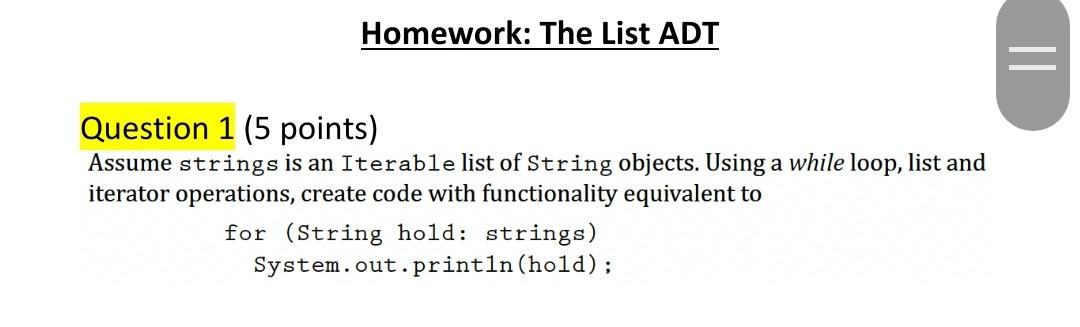 Homework The List Adt Question 1 5 Points Assume Strings Is An Iterable List Of String Objects Using A While Loop L 1