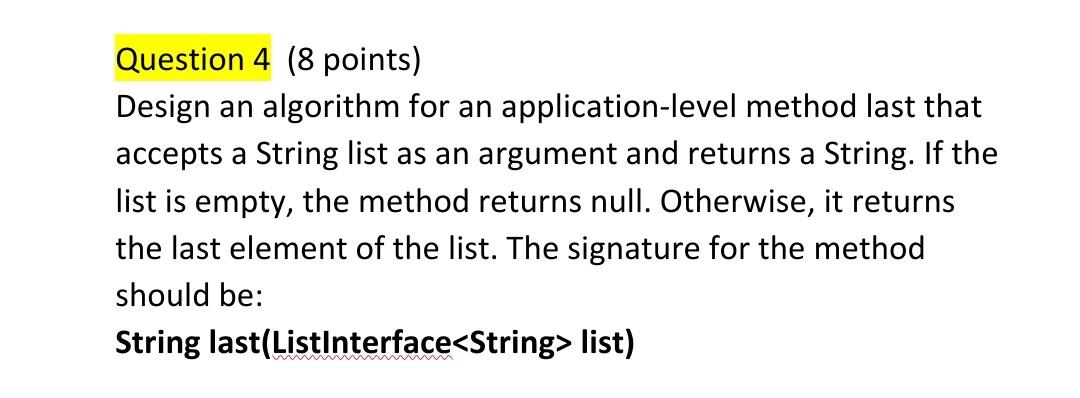 Question 4 8 Points Design An Algorithm For An Application Level Method Last That Accepts A String List As An Argument 1