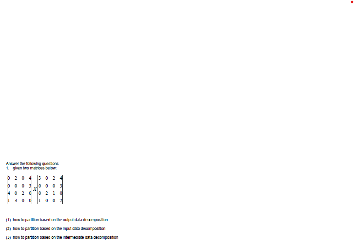 Answer The Following Questions 1 Given Two Matrices Below 0 2 0 4 3 0 24 0003 0003 4020 0 2 1 0 3 0 0 1 0 0 2 1 How 1