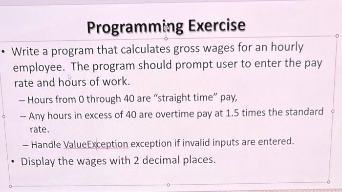 Programming Exercise Write A Program That Calculates Gross Wages For An Hourly Employee The Program Should Prompt Use 1