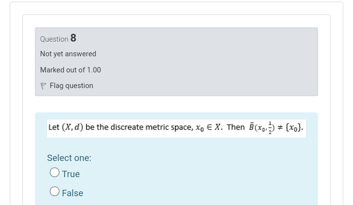 Question 8 Not Yet Answered Marked Out Of 1 00 P Flag Question Let X D Be The Discreate Metric Space Xo E X Then B X 1