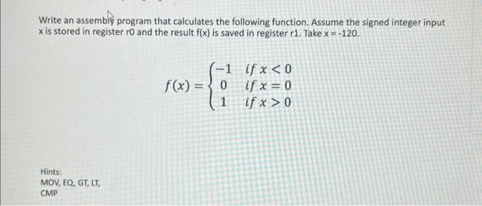 Write An Assembly Program That Calculates The Following Function Assume The Signed Integer Input X Is Stored In Registe 1