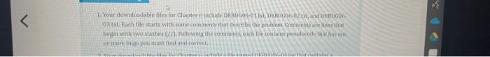D 1 Your Downloadable Files For Chapter 6 Include Debug06 01 Txt Debug06 02txt And Debugo 03 Txt Each File Starts 1