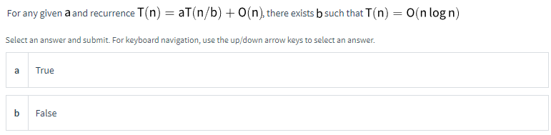 For Any Given A And Recurrence T N At N B O N There Exists B Such That T N O Nlogn Select An Answer And Submit Fo 1