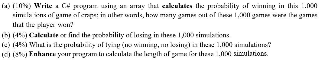 A 10 Write A C Program Using An Array That Calculates The Probability Of Winning In This 1 000 Simulations Of Game 1