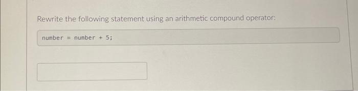 Rewrite The Following Statement Using An Arithmetic Compound Operator Number Number 5 An Initialization Expressio 1