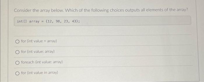 Consider The Array Below Which Of The Following Choices Outputs All Elements Of The Array A Method In Java May Only Ha 1