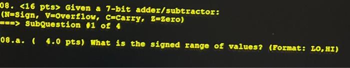 08 16 Pts Given A 7 Bit Adder Subtractor N Sign V Overflow C Carry Z Zero Subquestion 1 Of 4 08 A 4 0 Pts 1