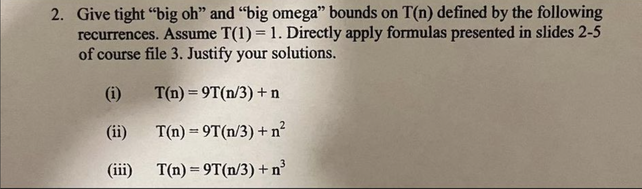 2 Give Tight Big Oh And Big Omega Bounds On T N Defined By The Following Recurrences Assume T 1 1 Directly Ap 1