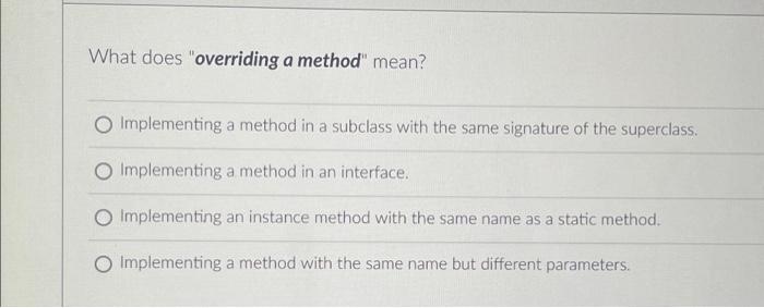 An Abstract Class Must Have At Least 01 02 Abstract Method S What Does Overriding A Method Mean O Implementing A M 2