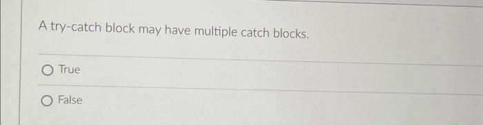 A Try Catch Block May Have Multiple Catch Blocks True False The Class Below Must Inherit From And Fill In The Blanks I 1