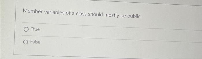 Member Variables Of A Class Should Mostly Be Public O True O False Uml Class Diagrams Are Used To Visualize Classes An 1